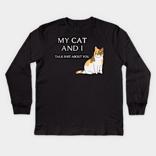 Funny cat quote for cat lovers - My cat and I talk shit about you Kids Long Sleeve T-Shirt